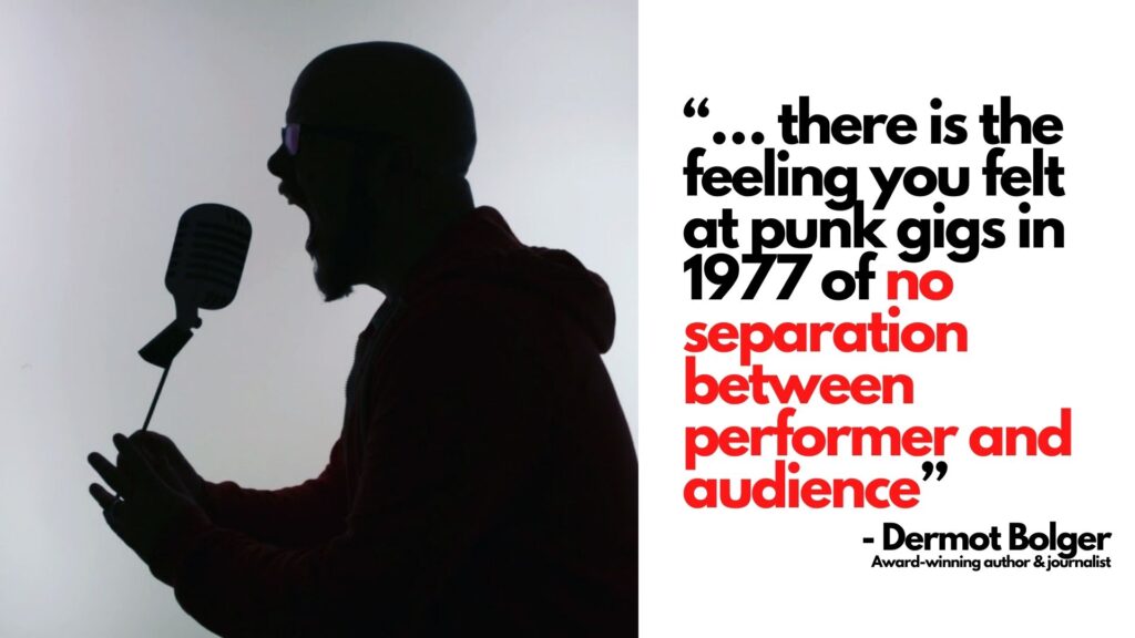 Kalle Ryan - Dermot Bolger quote from Irish Mail "there is the feeling you felt at punk gigs in 1977 of no separation between performer and audience