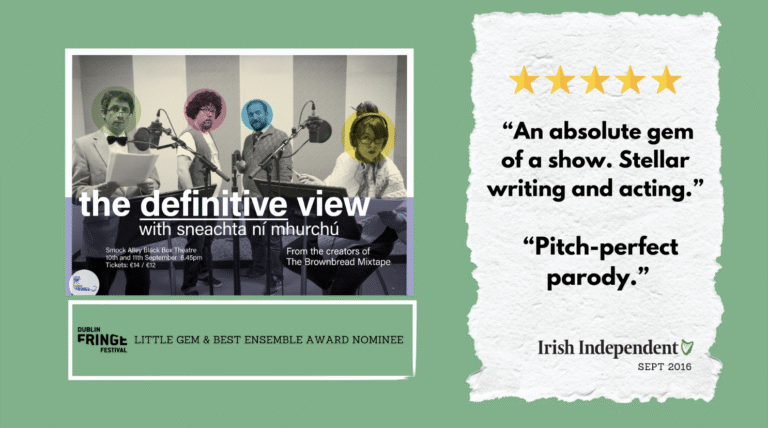 Poster of play The Definitive View with Sneachta Ni Mhurchu. Irish Independent quote "An absolute gem of a show. Stellar writing and acting"